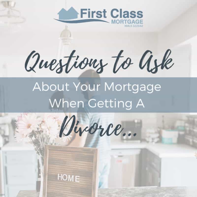 Questions to ask about your mortgage when getting a divorce